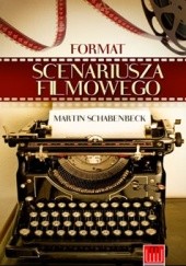 Okładka książki Format scenariusza filmowego Martin Schabenbeck