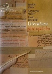 Okładka książki Literatura staropolska Bogdan Hojdis, Jacek Kowalski, Katarzyna Meller