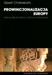 Okładka książki Prowincjonalizacja Europy Dipesh Chakrabarty