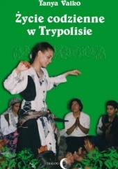Okładka książki Życie codzienne w Trypolisie Tanya Valko