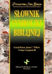 Okładka książki Słownik symboliki biblijnej Tremper Longman III, Leland Ryken, James Wilhoit