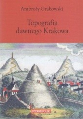 Okładka książki Topografia dawnego Krakowa Ambroży Grabowski