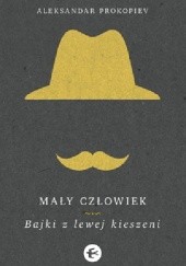 Okładka książki Mały człowiek. Bajki z lewej kieszeni Aleksandar Prokopiev