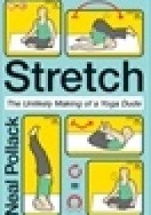 Okładka książki Stretch: The Unlikely Making of a Yoga Dude Neal Pollack
