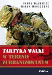 Okładka książki Taktyka walki w terenie zurbanizowanym Paweł Makowiec, Marek Mroszczyk