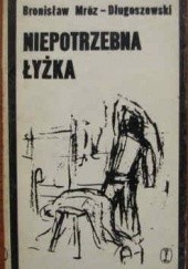 Okładka książki Niepotrzebna łyżka Bronisław Długoszewski-Mróz