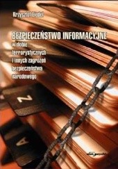 Okładka książki Bezpieczeństwo informacyjne w dobie terrorystycznych i innych zagrożeń bezpieczeństwa narodowego Krzysztof Liedel