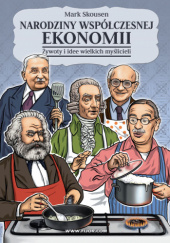 Narodziny współczesnej ekonomii - Żywoty i idee wielkich myślicieli