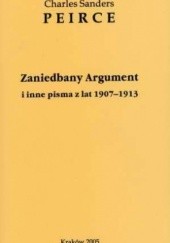 Okładka książki Zaniedbany Argument i inne pisma z lat 1907-1913 Charles Sanders Peirce