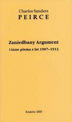 Okładka książki Zaniedbany Argument i inne pisma z lat 1907-1913 Charles Sanders Peirce