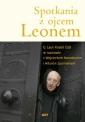 Okładka książki Spotkania z ojcem Leonem Wojciech Bonowicz, Leon Knabit OSB, Artur Sporniak