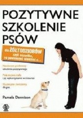 Okładka książki Pozytywne szkolenie psów dla żółtodziobów Pamela Dennison