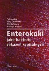 Okładka książki Enterokoki jako bakterie zakażeń szpitalnych Andrzej Gładysz, Alfred Samet, Anna Śledzińska