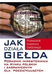 Okładka książki Jak działa giełda. Poradnik inwestowania na rynku polskim i zagranicznym dla początkujących Michael Becket