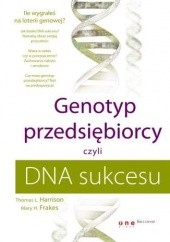 Okładka książki Genotyp przedsiębiorcy czyli DNA sukcesu Mary H. Frakes, Thomas L. Harrison