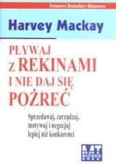 Okładka książki Pływaj z rekinami i nie daj się pożreć/MT Biznes/ Harvey Mackay