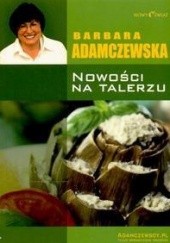 Okładka książki Nowości na talerzu Barbara Adamczewska