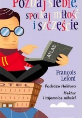 Okładka książki Podróże Hektora, Czyli Poszukiwanie Szczęścia / Hektor i Tajemnice Miłości François Lelord