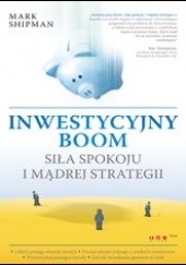Okładka książki Inwestycyjny boom Siła spokoju i mądrej strategii Mark Shipman