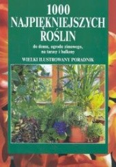 Okładka książki 1000 najpiękniejszych roślin do domu, ogrodu zimowego, na tarasy i balkony Halina Heitz
