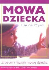 Okładka książki Mowa dziecka. Zrozum i rozwiń mowę dziecka Laura Dyer