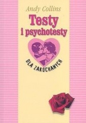 Okładka książki Testy i psychotesty dla zakochanych Andy Collins