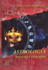 Okładka książki Astrologia horarna i elekcyjna Krystyna Konaszewska-Rymarkiewicz