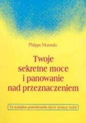 Okładka książki Twoje sekretne moce i panowanie nad przeznaczeniem Philippe Morando