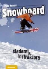 Okładka książki Snowboard. śladami instruktora Piotr Kunysz
