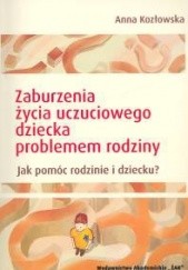 Okładka książki zaburzenia życia uczuciowego dziecka problemem rodziny Anna Kozłowska