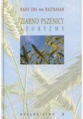 Okładka książki Ziarno pszenicy. Aforyzmy Hans Urs von Balthasar