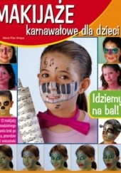 Okładka książki Makijaże karnawałowe dla dzieci. 12 makijaży do samodzielnego wykonania krok po kroku Maria Amaya Pilar