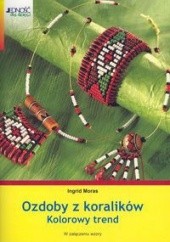 Okładka książki Ozdoby z koralików. Kolorowy trend Ingrid Moras