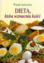 Okładka książki Dieta, która wzmacnia kości Wanda Jackowska