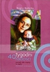 Okładka książki 40 tygodni radości. Porady dla mamy w ciąży. Dzienniczek oczekiwania - Bogna Białecka Bogna Białecka