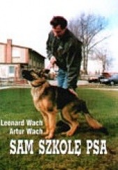 Okładka książki Sam szkolę psa Artur Wach, Leonard Wach