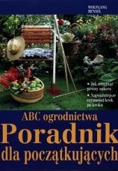 Okładka książki ABC ogrodnictwa. Poradnik dla początkujących Wolfgang Hensel