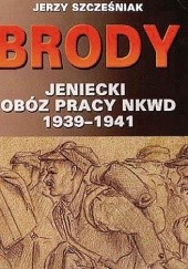 Okładka książki Brody. Jeniecki obóz pracy NKWD 1939-1941 Jerzy Szcześniak