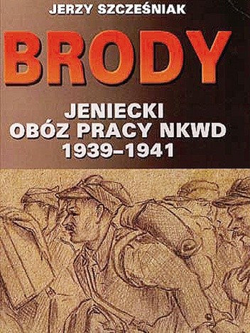 Okładka książki Brody. Jeniecki obóz pracy NKWD 1939-1941 Jerzy Szcześniak