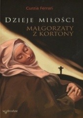 Okładka książki Dzieje miłości Małgorzaty z Kortony Curzia Ferrari