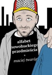 Okładka książki Alfabet nowohuckiego przedmieścia Maciej Twaróg