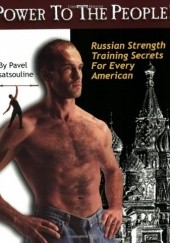 Okładka książki Power to the People!: Russian Strength Training Secrets for Every American Pavel Tsatsouline