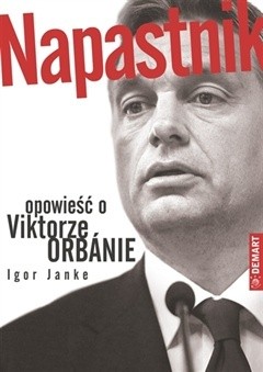 Napastnik. Opowieść o Viktorze Orbánie