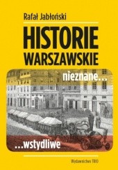 Okładka książki Historie warszawskie nieznane... wstydliwe Rafał Jabłoński