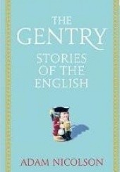 Okładka książki The Gentry: Stories of the English Adam Nicolson