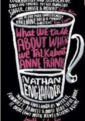 Okładka książki What We Talk About When We Talk About Anne Frank Nathan Englander