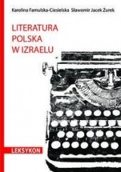 Okładka książki Literatura polska w Izraelu. Leksykon Karolina Famulska-Ciesielska, Sławomir Jacek Żurek