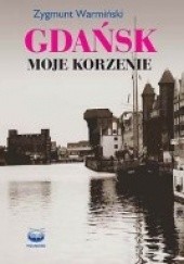 Okładka książki Gdańsk Moje korzenie Zygmunt Warmiński