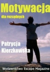 Okładka książki Motywacja dla rozsądnych Patrycja Kierzkowska