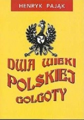 Okładka książki Dwa wieki polskiej Golgoty Henryk Pająk